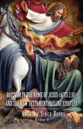 Baptism in the Name of Jesus (ACT 2: 38): And the New Testament Pauline Epistles - Paperback