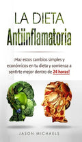 La Dieta Antiinflamatoria: ¡Haz estos cambios simples y económicos en tu dieta y comienza a sentirte mejor dentro de 24 horas! - Hardcover