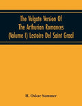 The Vulgate Version Of The Arthurian Romances (Volume I) Lestoire Del Saint Graal - Paperback