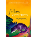 Fellow Creatures: Our Obligations to the Other Animals - Paperback