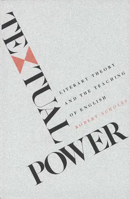Textual Power: Literary Theory and the Teaching of English - Paperback