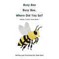 Busy Bee, Busy Bee, Where Did You Go? - Hardcover