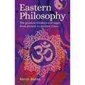 Eastern Philosophy: The Greatest Thinkers and Sages from Ancient to Modern Times - Paperback