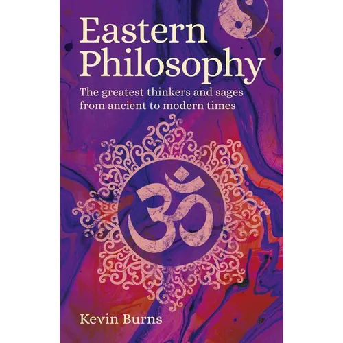 Eastern Philosophy: The Greatest Thinkers and Sages from Ancient to Modern Times - Paperback