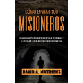 Cómo Enviar 100 Misioneros: Una guía paso a paso para formar y liderar una agencia misionera - Paperback