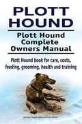 Plott Hound. Plott Hound Complete Owners Manual. Plott Hound book for care, costs, feeding, grooming, health and training. - Paperback