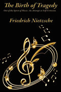 The Birth of Tragedy Out of the Spirit of Music: An Attempt at Self-Criticism - Paperback