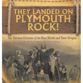 They Landed on Plymoth Rock! The Thirteen Colonies of the New World and Their Origins Grade 7 Children's American Histor - Hardcover