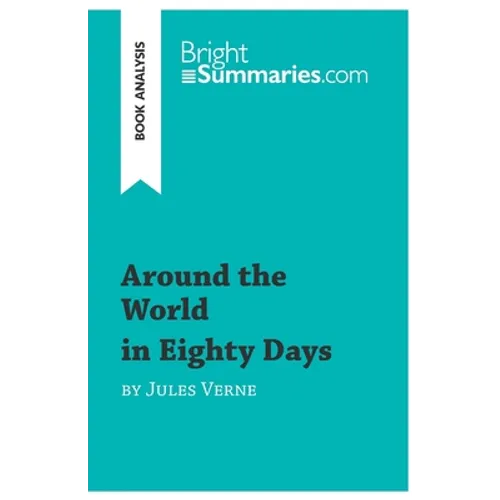 Around the World in Eighty Days by Jules Verne (Book Analysis): Detailed Summary, Analysis and Reading Guide - Paperback