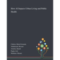 How AI Impacts Urban Living and Public Health - Paperback