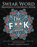 Swear Word Mandala Coloring Book: The F**k Edition - 40 Rude and Funny Swearing and Cursing Designs with Stress Relief Mandalas - Paperback