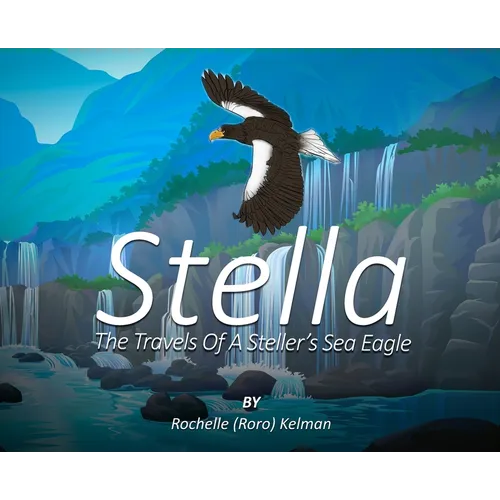 Stella: The Travels of a Steller's Sea Eagle - Hardcover