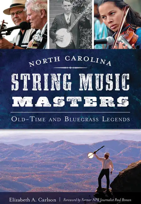 North Carolina String Music Masters: Old-Time and Bluegrass Legends - Paperback