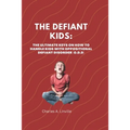 The Defiant Kids: The Ultimate Keys on How to Handle Kids With Oppositional Defiant Disorder (ODD) - Paperback