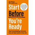 Start Before You're Ready: Stop Procrastinating, Overcome Fear and Take Control of Your Life - Paperback