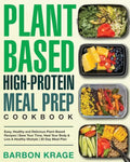 Plant-Based High-Protein Meal Prep Cookbook: Easy, Healthy and Delicious Plant-Based Recipes Save Your Time, Heal Your Body & Live A Healthy lifestyle - Paperback