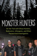 Monster Hunters: On the Trail with Ghost Hunters, Bigfooters, Ufologists, and Other Paranormal Investigators - Paperback