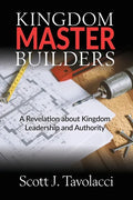 Kingdom Master Builders: A Revelation about Kingdom Leadership and Authority - Paperback
