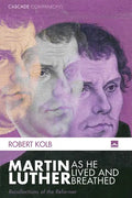 Martin Luther as He Lived and Breathed: Recollections of the Reformer - Hardcover