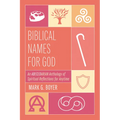 Biblical Names for God: An Abecedarian Anthology of Spiritual Reflections for Anytime - Paperback