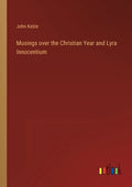 Musings over the Christian Year and Lyra Innocentium - Paperback