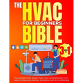 The Hvac For Beginners Bible [3 Books in 1]: The Ultimate HVAC Starter Pack: Your Comprehensive 3-in-1 Guide to Mastering Heating, Ventilation, and Ai - Paperback