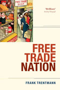 Free Trade Nation: Commerce, Consumption, and Civil Society in Modern Britain - Paperback