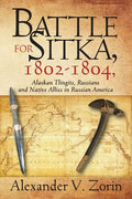 Battle for Sitka,1802 -1804, Alaskan Tlingits, Russians and Native Allies in Russian America - Paperback