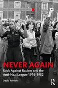 Never Again: Rock Against Racism and the Anti-Nazi League 1976-1982 - Paperback