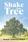 Shake Your Tree: Memoirs of Marie Claire, Always Creole and Always a Proud Colored Former Slave Owner - Paperback