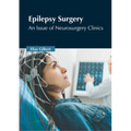 Epilepsy Surgery: An Issue of Neurosurgery Clinics - Hardcover