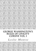 George Washington's Rules of Civility Cursive: 55 Rules for Cursive Practice and Character Development - Paperback