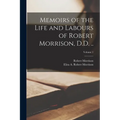 Memoirs of the Life and Labours of Robert Morrison, D.D. ..; Volume 1 - Paperback