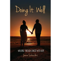 Doing It Well: Walking through Cancer with Hope - Paperback