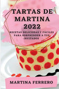Tartas de Martina 2022: Recetas Deliciosas Y Fáciles Para Sorprender a Tus Invitados - Paperback