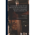 A General Guide to the British Museum (Natural History), Cromwell Road, London, S.W.: With Plans and a View of the Building; 1891 - Paperback