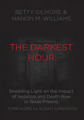 The Darkest Hour: Shedding Light on the Impact of Isolation and Death Row in Texas Prisons - Hardcover