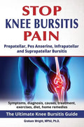 Stop Knee Bursitis Pain: Prepatellar, Pes Anserine, Infrapatellar and Suprapatellar Bursitis - Paperback