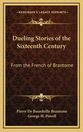 Dueling Stories of the Sixteenth Century: From the French of Brantome - Hardcover