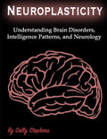 Neuroplasticity: Understanding Brain Disorders, Intelligence Patterns, and Neurology - Paperback