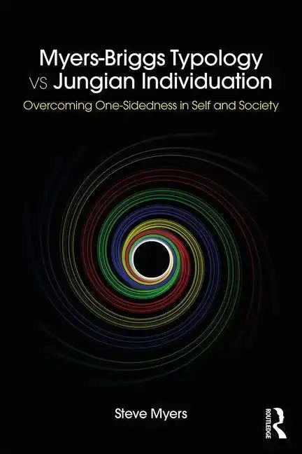 Myers-Briggs Typology vs. Jungian Individuation: Overcoming One-Sidedness in Self and Society - Paperback