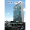 Challenging the Misconceptions of the United Nations: Promoting a Greater Understanding One Blog at a Time - Hardcover