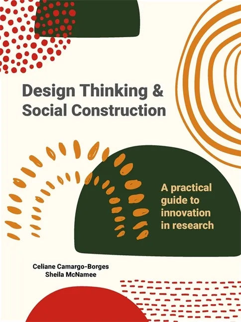 Design Thinking and Social Construction: A Practical Guide to Innovation in Research - Paperback