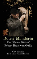 Dutch Mandarin: The Life and Work of Robert Hans van Gulik (First English) - Hardcover