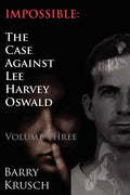 Impossible: The Case Against Lee Harvey Oswald (Volume Three) - Paperback