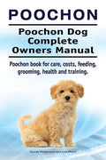 Poochon. Poochon Dog Complete Owners Manual. Poochon book for care, costs, feeding, grooming, health and training. - Paperback