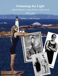 Swimming the Light: A Brief History of the Boston Light Swim 1907-1941 - Paperback