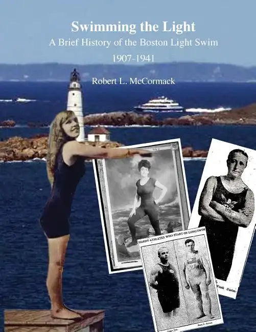 Swimming the Light: A Brief History of the Boston Light Swim 1907-1941 - Paperback