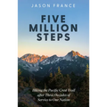 Five Million Steps: Hiking the Pacific Crest Trail After Three Decades of Service to Our Nation - Paperback