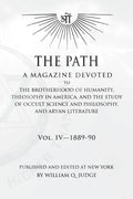 The Path: Volume 4: A Magazine Dedicated to the Brotherhood of Humanity, Theosophy in America, and the Study of Occult Science a - Paperback